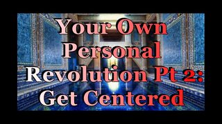 Your Own Personal Revolution Pt 2: Get Centered