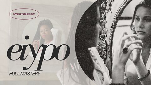 EIYPO | I AM Myself Pushed Out | Made Manifest!