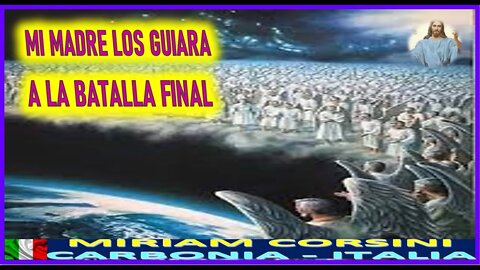 MI MADRE LOS GUIARA A LA BATALLA FINAL - MENSAJE DE JESUCRISTO REY A MIRIAM CORSINI