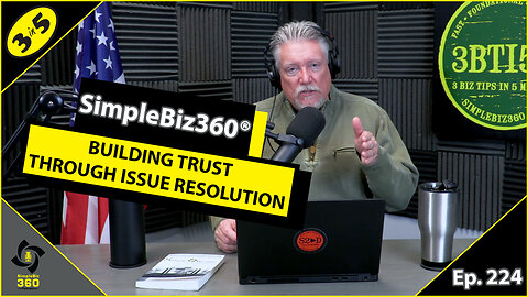 SimpleBiz360 Podcast - Episode #224: BUILDING TRUST THROUGH ISSUE RESOLUTION