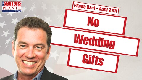 The Left Hates Wedding Gifts | The Chris Plante Show | April 27, 2023