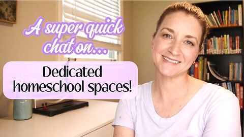 A quick chat on dedicated homeschool spaces! | Some things to think about.