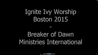 Breaker of Dawn Ministries Intl - Ignite Ivy Retreat, Boston 2015