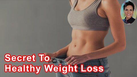 The First Secret To Healthy Weight Loss