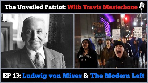 The Unveiled Patriot - Episode 13: Ludwig von Mises & The Modern Left