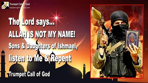 April 3, 2006 🎺 The Lord says... Sons and Daughters of Ishmael... Listen to Me and repent... Allah is not My Name!