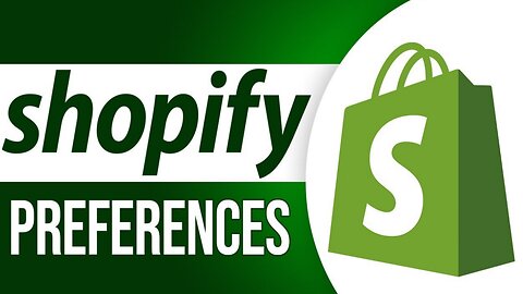 The Concept of Preferences in Shopify - Shopify Tutorial for Beginners