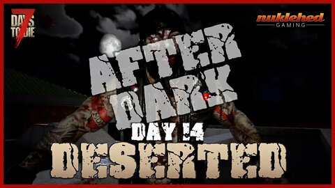 Deserted: Day 14 After Dark | 7 Day to Die Let's Play Gaming Series | Alpha 19.4 (b7)