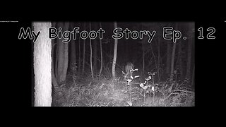 My Bigfoot Story Ep. 12 - Keeping it Real