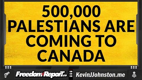 500000 PALESTINIANS ARE COMING TO CANADA THANKS TO ISRAEL AND JUSTIN TRUDEAU