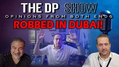 The DP SHOW! ROBBED IN DUBAI!