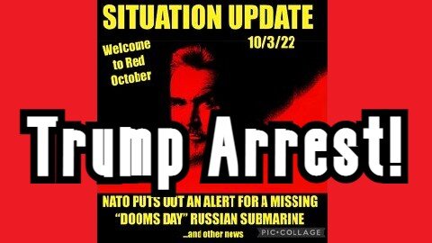 Situation Update: Trump Arrest! A Real Red October! False Flag Nuclear Threat!