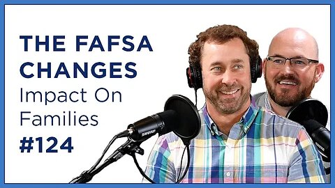 124. FAFSA Changes Making College More Expensive!!