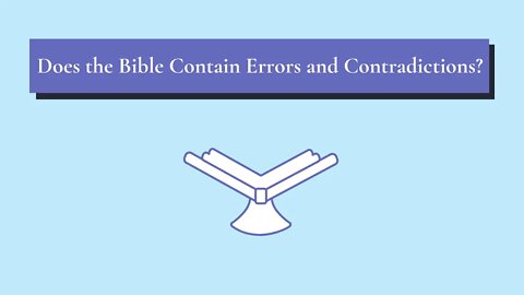 Does the Bible Contain Errors andContradictions?