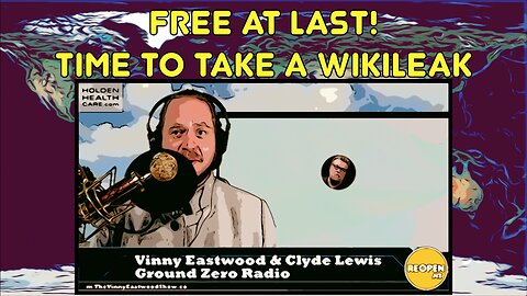 Free At Last! Let's Take A Wikileak. Vinny Eastwood with Clyde Lewis on Ground Zero Radio low res
