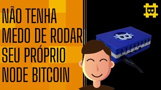 Rodar seu próprio Node Bitcoin não é um bicho de sete cabeças - [CORTE]