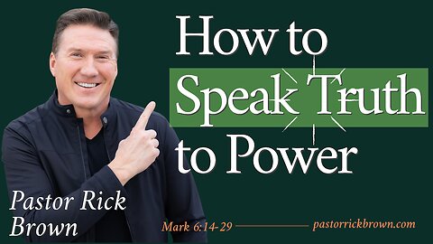 How to Speak Truth to Power • Mark 6:14-29 • Pastor Rick Brown