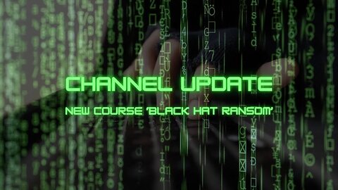 Channel Update - New Course Coming 'Black Hat Ransom' | Ethical | Offensive Security
