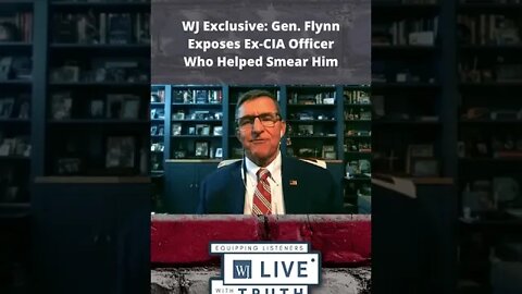 WJ Exclusive: Gen. Flynn Exposes Ex-CIA Officer Who Helped Smear Him