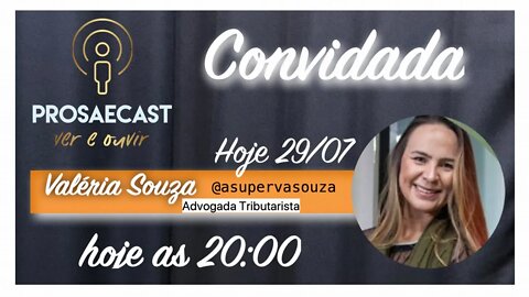Prosa&Cast #097 - com Valéria Souza - Advogada Tributarista #prosaecast