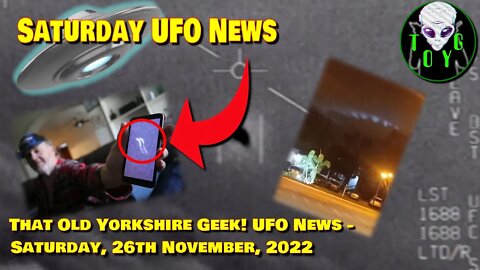 TOYG! Saturday UFO News #14 - 26th November, 2022