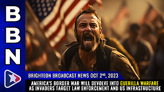 BBN, Oct 2, 2023 - America's BORDER WAR will devolve into GUERILLA WARFARE...