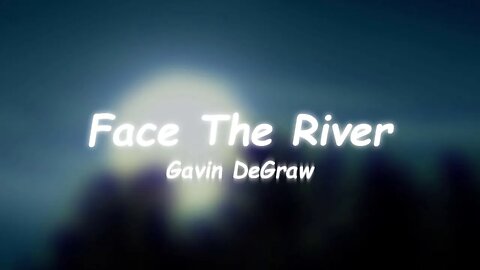 Gavin DeGraw - Face The River (Lyrics)