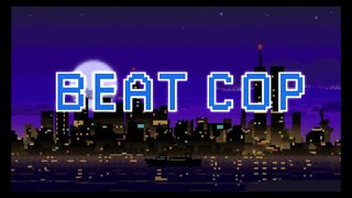 Beat Cop! Day #7