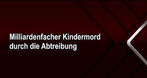 Milliardenfacher Kindermord durch die Abtreibung