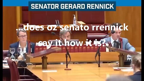 ...does oz senato rennick say it how it is?