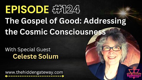 THG Episode 124 | The Gospel of Good: Addressing the Cosmic Consciousness with Celeste Solum