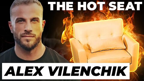 THE HOT SEAT with Alex Vilenchik!