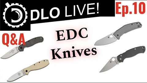 DLO Live! Ep 10. General Q&A and EDC Knife Discussion