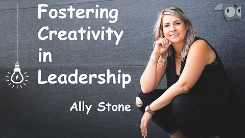 Fostering Creativity in Leadership: Lessons from Ally Stone