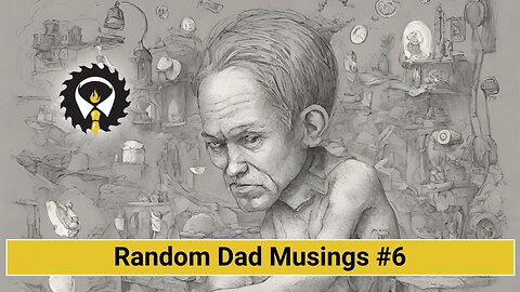 231 - Random Dad Musings #6