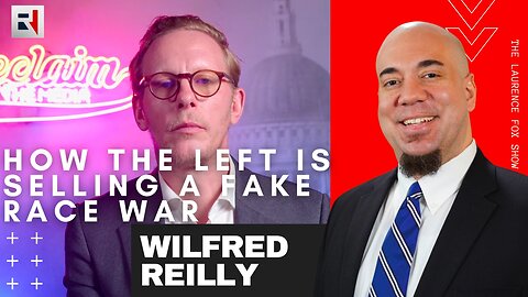 The Laurence Fox Show: How the Left is Selling a FAKE Race WAR with Wilfred Reilly