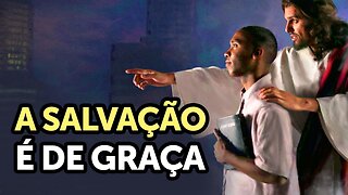 A Salvação através de Jesus Cristo é de Graça Mesmo?