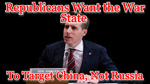 Republicans Want the War State to Target China, Not Russia: COI #359
