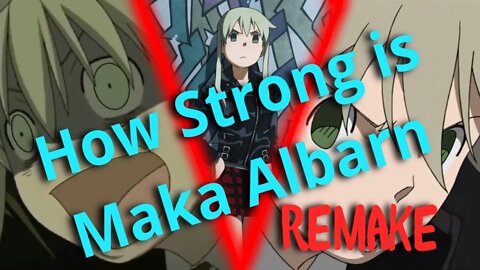 Calculating the Power of Maka Albarn (Version 2.0/Remake) (Soul Eater Calculations and Analysis)