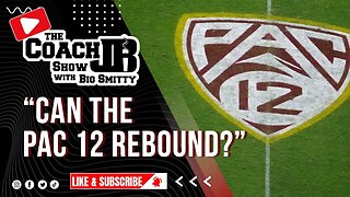 COLLEGE FOOTBALL IS IN TROUBLE! | PAC12 IS GONE! | THE COACH JB SHOW WITH BIG SMITTY