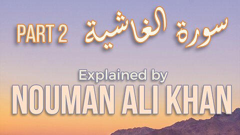 [Part 2] Surah#88, Al-Ghashi'ah eplanation by Nouman Ali Khan