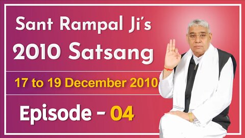 Sant Rampal Ji's 2010 Satsang | 17 to 19 December 2010 HD | Episode - 04 | SATLOK ASHRAM