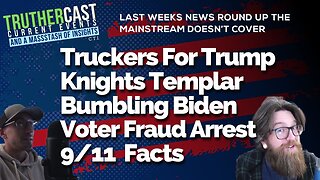 Truther Cast CTI: Truckers For Trump, Knights Templar, Voter Fraud Arrest, Fresh 9/11 Facts, and More From Last Week's Highlights