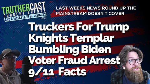 Truther Cast CTI: Truckers For Trump, Knights Templar, Voter Fraud Arrest, Fresh 9/11 Facts, and More From Last Week's Highlights
