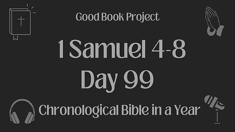 Chronological Bible in a Year 2023 - April 9, Day 99 - 1 Samuel 4-8