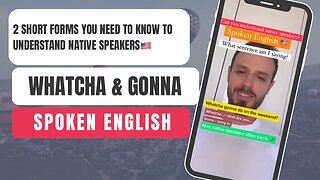 Whatcha & Gonna: 2 Short Forms You Need to Know to Understand Native Speakers🇺🇸