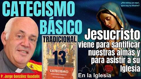 JESUCRISTO VIENE PARA SANTIFICAR NUESTRAS ALMAS Y PARA ASISTIR A SU IGLESIA. P.JorgeGonzálezGuadalix