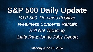 S&P 500 Daily Market Update for Monday June 10, 2024