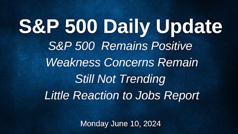 S&P 500 Daily Market Update for Monday June 10, 2024