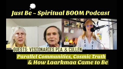 Just Be~Spiritual BOOM: w/Interstellar Communicators Pia & Cullen: Laarkmaa's Arrival & Peace